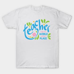 Teacher make the world a better place T-Shirt
